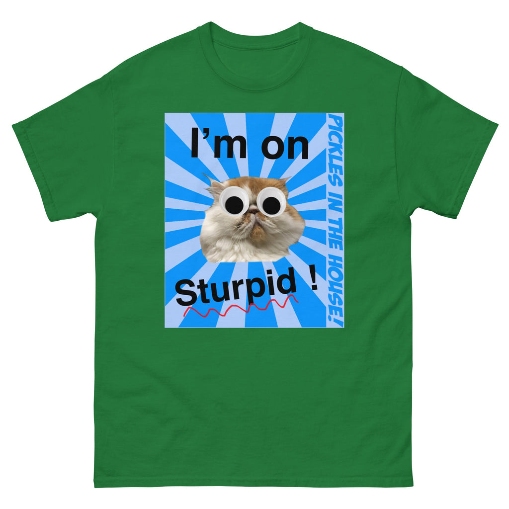 Pickles in the house - I'm on sturpid - Unisex classic tee